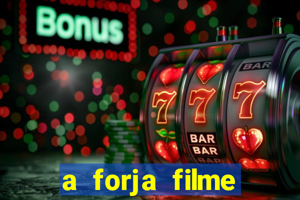 a forja filme completo dublado topflix